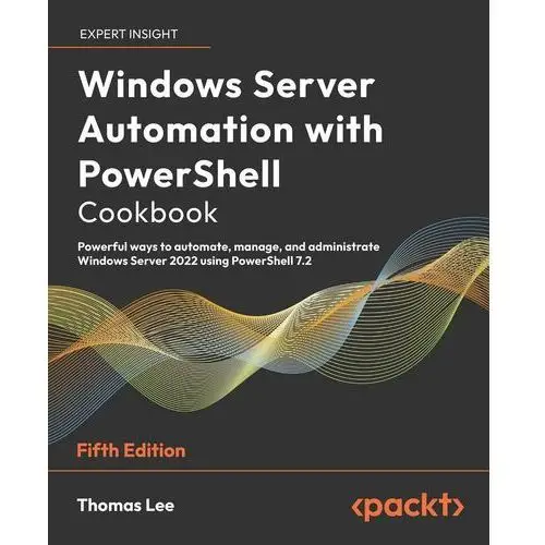 Windows Server Automation with PowerShell Cookbook