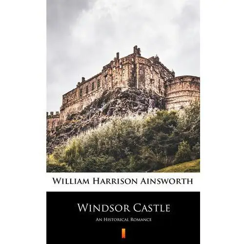 Windsor Castle. An Historical Romance