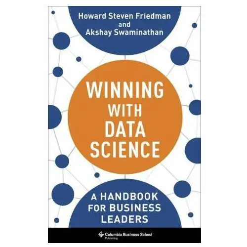 Winning with data science – a handbook for business leaders Columbia university press