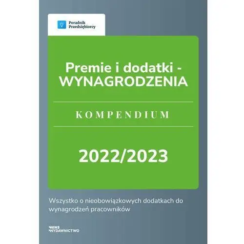 Premie i dodatki - wynagrodzenia. kompendium 2022/2023