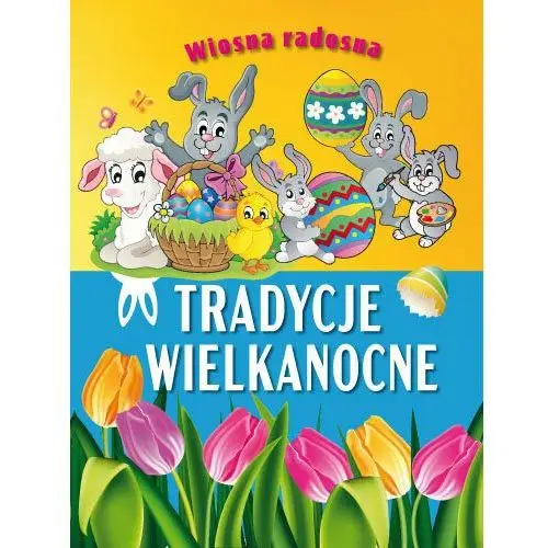 Wiosna radosna. Tradycje wielkanocne