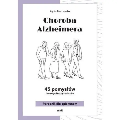 Choroba alzheimera. 45 pomysłów na aktywizacj.. Wir