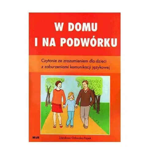 Wir W domu i na podwórku. czytanie ze zrozumeniem dla dzieci z zaburzeniami komunikacji językowej
