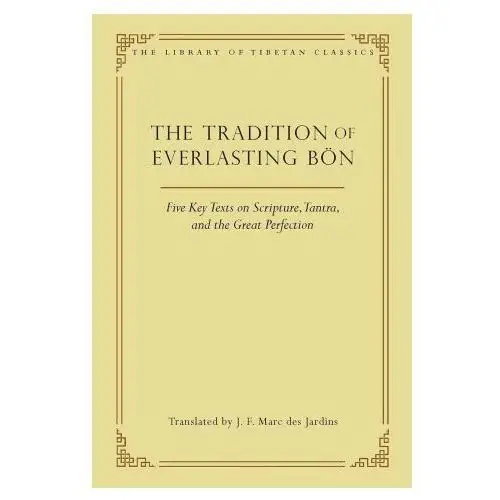 The tradition of everlasting bön: five key texts on scripture, tantra, and the great perfection Wisdom pubn