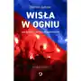 Wisła w ogniu. Jak bandyci ukradli Wisłę Kraków Sklep on-line