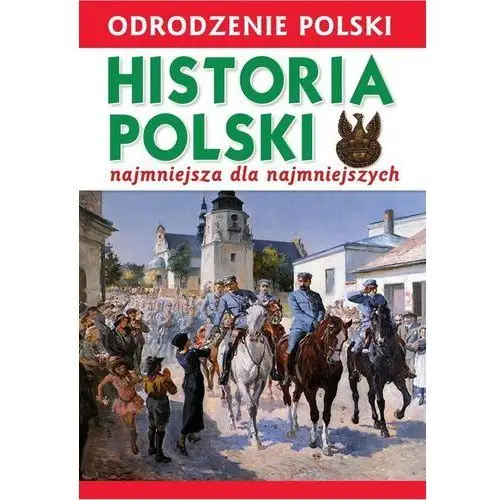 Odrodzenie polski historia polski najmniejsza dla - bezpłatny odbiór zamówień w krakowie (płatność gotówką lub kartą). Wiśniewski krzysztof