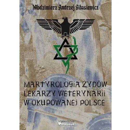 Martyrologia żydów lekarzy weterynarii w okupowanej polsce, AZ#75611EF7EB/DL-ebwm/epub