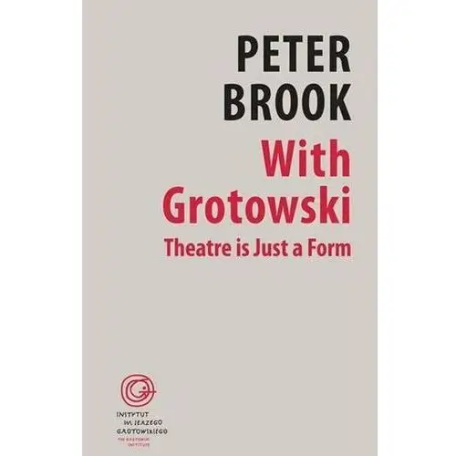 With grotowski. theatre is just a form