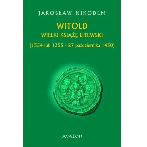Witold Wielki Książę Litewski (1354 lub 1355 - 27 października 1430)
