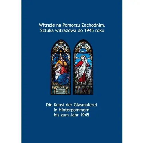 Witraże na Pomorzu Zachodnim. Sztuka witrażowa do 1945 roku