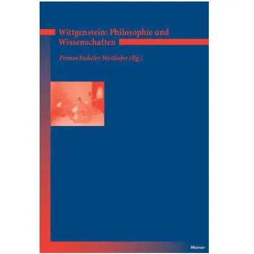 Wittgenstein: Zu Philosophie und Wissenschaft Stekeler-Weithofer, Pirmin