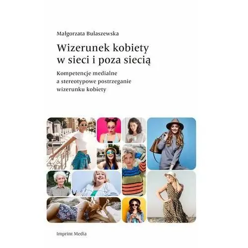 Wizerunek kobiety w sieci i poza siecią. Kompetencje medialne a stereotypowe postrzeganie wizerunku kobiety