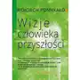 Wizje człowieka przyszłości. Tworzenie historycznych i aktualnych podstaw kreacji wizji człowieka przyszłości Sklep on-line