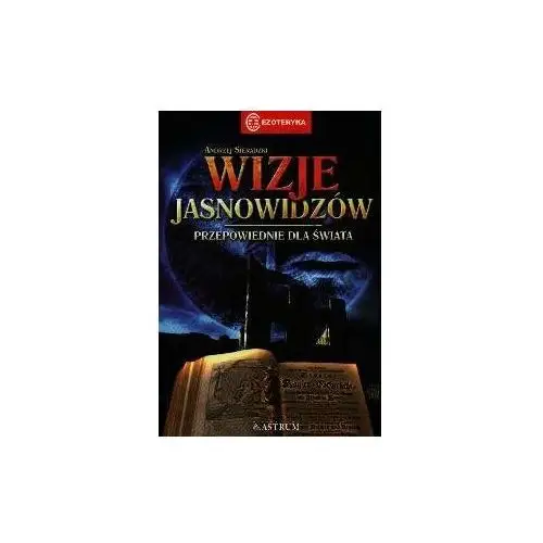 Wizje Jasnowidzów. Przepowiednie ze świata