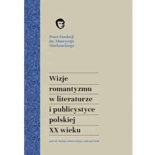 Wizje romantyzmu w literaturze i publicystyce - Maciej Urbanowski, Andrzej Waśko - książka