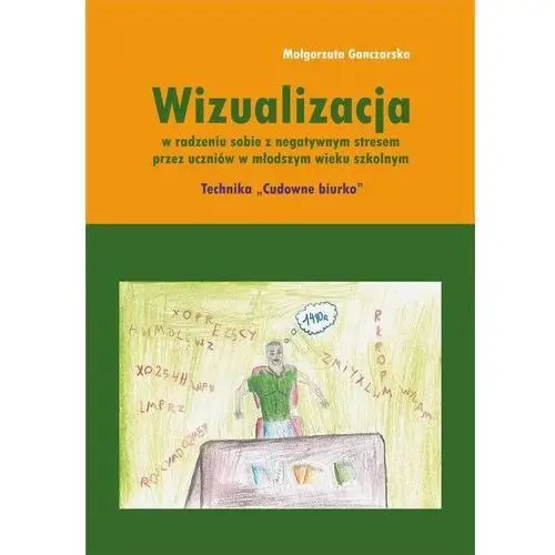 Wizualizacja w radzeniu sobie z negatywnym stresem przez uczniów w młodszym wieku szkolnym. technika "cudowne biurko", AZ#6F559CEDEB/DL-ebwm/pdf