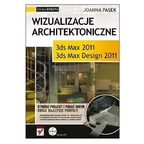 Wizualizacje architektoniczne. 3ds Max 2011 i 3ds Max Design 2011. Szkoła efektu