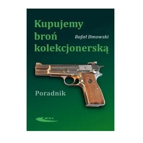 Wkł - wydawnictwa komunikacji i łączności sp.z o.o. Kupujemy broń kolekcjonerską. poradnik