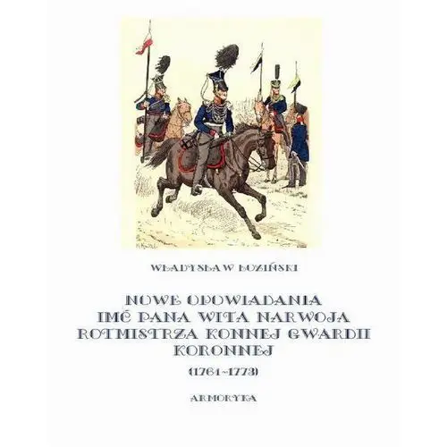Nowe opowiadania imć pana wita narwoja rotmistrza konnej gwardii koronnej 1764-1773