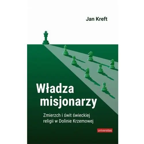 Władza misjonarzy. Zmierzch i świt świeckiej religii w Dolinie Krzemowej