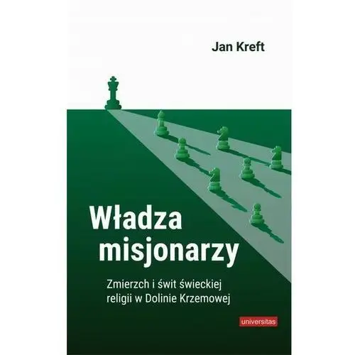 Władza misjonarzy. zmierzch i świt świeckiej religii w dolinie krzemowej