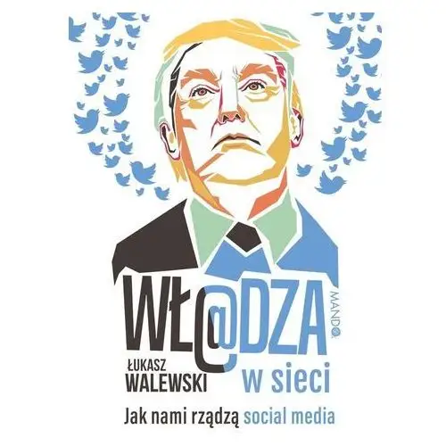 Władza w sieci. Jak nami rządzą social media