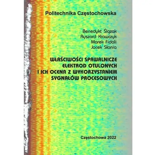 Właściwości spawalnicze elektrod otulonych i ich ocena z wykorzystaniem sygnałów procesowych