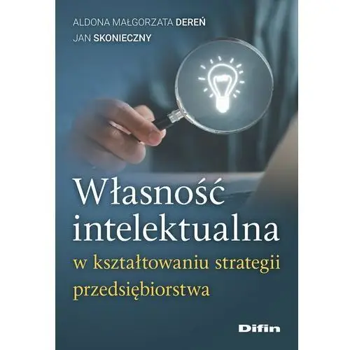 Własność intelektualna w kształtowaniu strategii przedsiębiorstwa