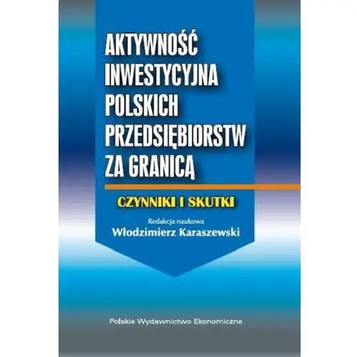 Włodzimierz karaszewski Aktywność inwestycyjna polskich przedsiębiorstw za granicą