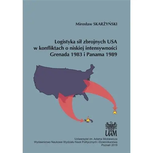 Logistyka sił zbrojnych USA w konfliktach o niskiej intensywności Grenada 1983 i Panama 1989 - SKARŻYŃSKI MIROSŁAW - książka
