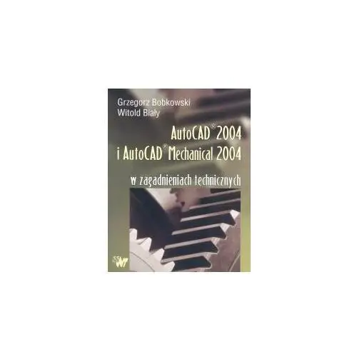 Autocad 2004 i autocad mechanical 2004 w zagadnieniach technicznych Wnt