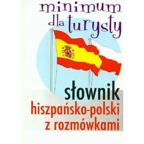 Słownik hiszpańsko-polski z rozmówkami Minimum dla turysty