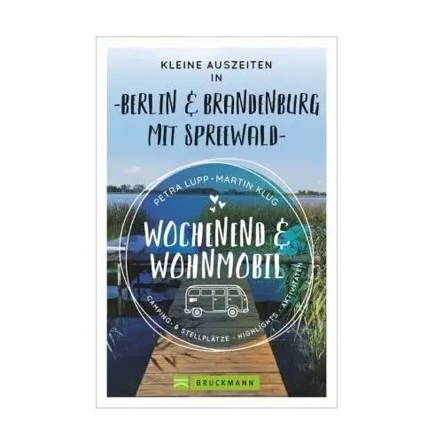 Wochenend und Wohnmobil - Kleine Auszeiten Berlin & Brandenburg mit Spreewald