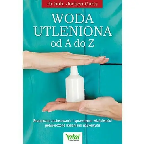 Woda utleniona od A do Z. Bezpieczne zastosowanie i sprawdzone właściwości potwierdzone badaniami naukowymi