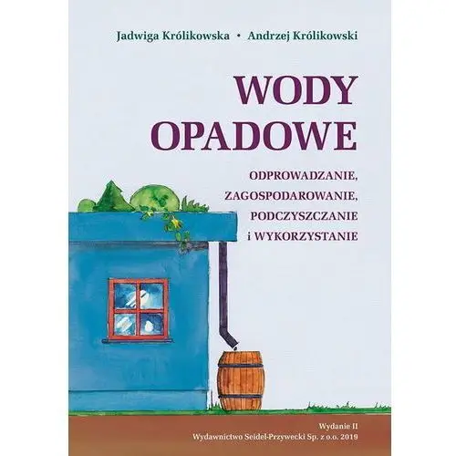 Wody opadowe. Odprowadzanie, zagospodarowanie, podczyszczanie i wykorzystanie