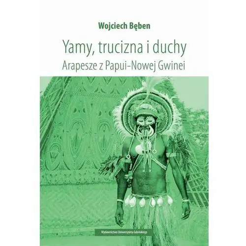 Yamy, trucizna i duchy. arapesze z papui-nowej gwinei, AZ#AE6908D5EB/DL-ebwm/pdf