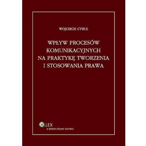 Wpływ procesów komunikacyjnych na praktykę tworzenia i stosowania prawa