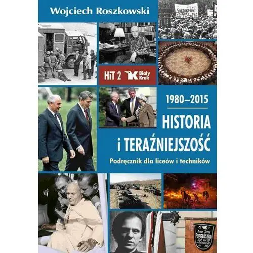 Historia i teraźniejszość podręcznik dla liceów i techników. klasa 2. 1980-2015 Wojciech roszkowski