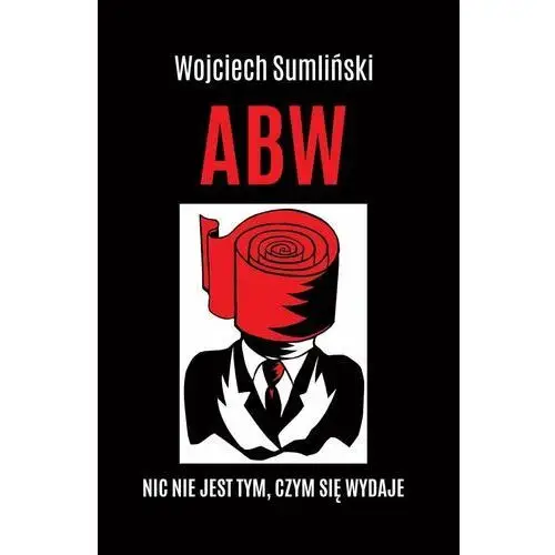 Wojciech sumliński reporter Abw nic nie jest tym czym się wydaje