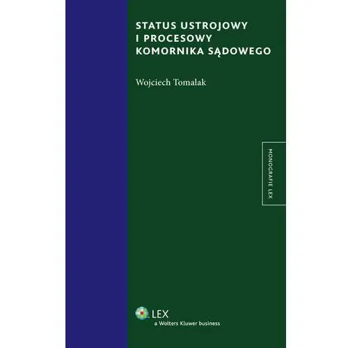 Wojciech tomalak Status ustrojowy i procesowy komornika sądowego