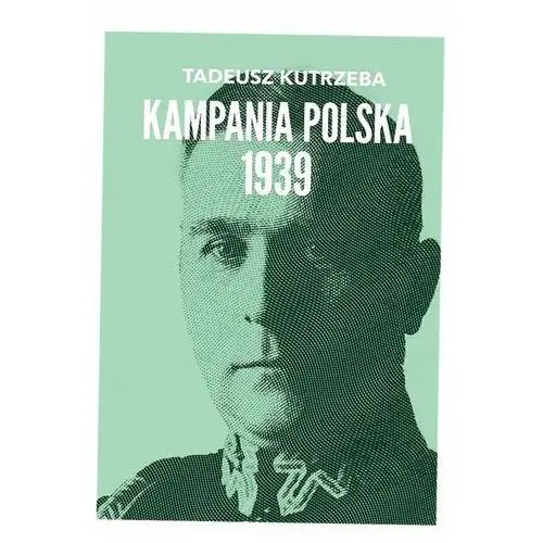 Wojna Bez Walnej Bitwy. Kampania Polska 1939 Tadeusz Kutrzeba