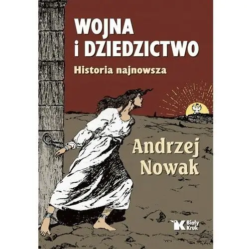 Wojna I Dziedzictwo. Historia Najnowsza Andrzej Nowak