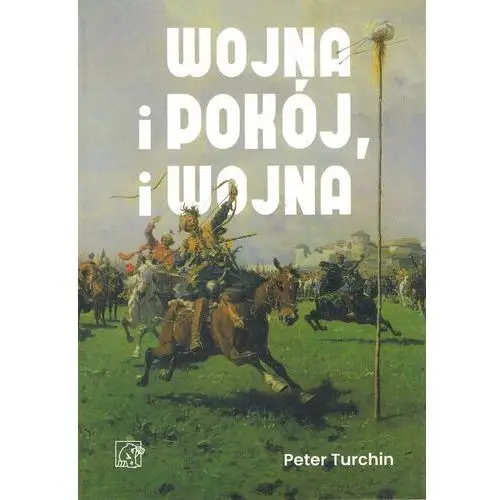 Wojna i pokój, i wojna. Jak powstają i upadają imperia