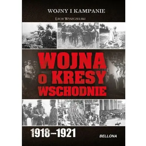 Wojna o Kresy Wschodnie 1918-1921 - Tylko w Legimi możesz przeczytać ten tytuł przez 7 dni za darmo