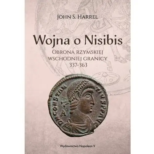 Wojna o Nisibis. Obrona rzymskiej wschodniej granicy 337-363