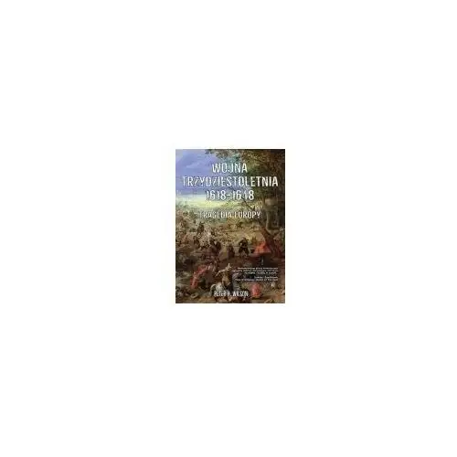 Wojna trzydziestoletnia 1618-1648. Tragedia Europy - Jeśli zamówisz do 14:00, wyślemy tego samego dnia