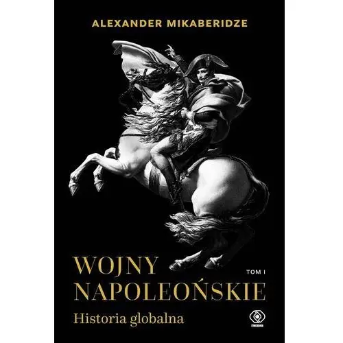 Wojny napoleońskie. Historia globalna. Tom I