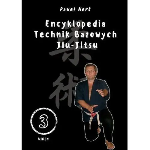 Wojownicy Encyklopedia technik bazowych jiu-jitsu. tom 3 - paweł nerć