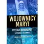 Wojownicy Maryi. Rycerze Apokalipsy. Historia i tajemnica Sklep on-line