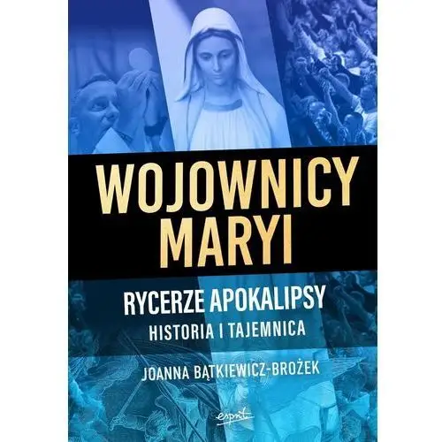 Wojownicy Maryi. Rycerze Apokalipsy. Historia i tajemnica